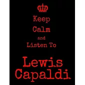 Keep Calm And Listen To Lewis Capaldi: Lewis Capaldi Notebook/ journal/ Notepad/ Diary For Fans. Men, Boys, Women, Girls And Kids - 100 Black Lined Pa