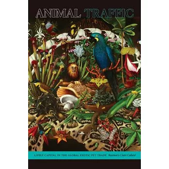 Animal traffic : lively capital in the global exotic pet trade