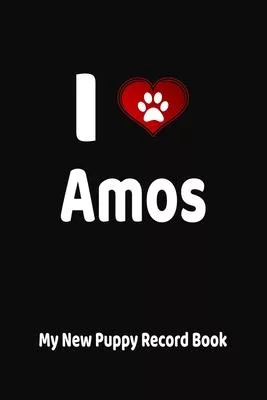 I Love Amos My New Puppy Record Book: Personalized Dog Journal and Health Logbook
