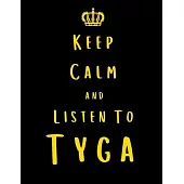 Keep Calm And Listen To Tyga: Tyga Notebook/ journal/ Notepad/ Diary For Fans. Men, Boys, Women, Girls And Kids - 100 Black Lined Pages - 8.5 x 11 i