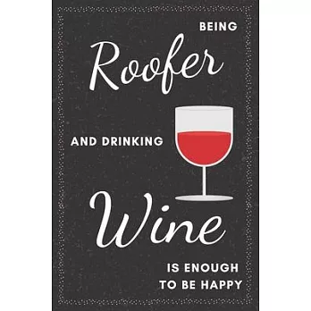 Roofer & Drinking Wine Notebook: Funny Gifts Ideas for Men on Birthday Retirement or Christmas - Humorous Lined Journal to Writing
