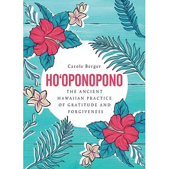 Ho’’oponopono: The Ancient Hawaiian Practice of Gratitude and Forgiveness