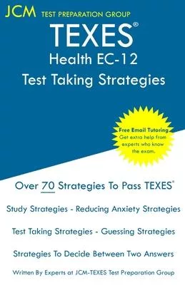 TEXES Health EC-12 - Test Taking Strategies: TEXES 157 Exam - Free Online Tutoring - New 2020 Edition - The latest strategies to pass your exam.
