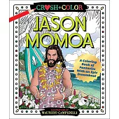 Crush and Color: Jason Momoa: A Coloring Book of Fantasies with an Epic Dreamboat
