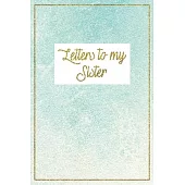 Letters to my Sister: Big sister gifts, sister gifts from sister, little sister gifts, sister gifts, sister journal; sisters book, big siste
