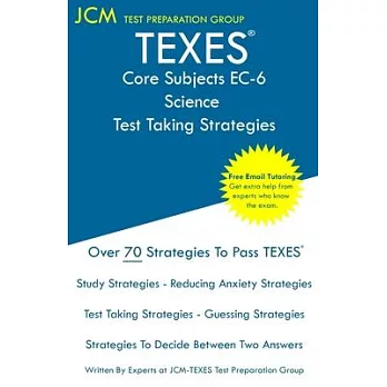 TEXES Core Subjects EC-6 Science - Test Taking Strategies: TEXES 804 Exam - Free Online Tutoring - New 2020 Edition - The latest strategies to pass yo