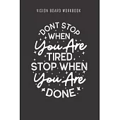 Don’’t stop when you are tired stop when you are done - Vision Board Workbook: 2020 Monthly Goal Planner And Vision Board Journal For Men & Women