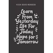 Learn from yesterday life for today hope for tomorrow - Vision Board Workbook: 2020 Monthly Goal Planner And Vision Board Journal For Men & Women