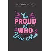 Be proud of who you are - Vision Board Workbook: 2020 Monthly Goal Planner And Vision Board Journal For Men & Women
