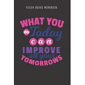 What you do today can improve all your tomorrows - Vision Board Workbook: 2020 Monthly Goal Planner And Vision Board Journal For Men & Women
