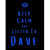 Keep Calm And Listen To Dave: Dave Notebook/ journal/ Notepad/ Diary For Fans. Men, Boys, Women, Girls And Kids - 100 Black Lined Pages - 8.5 x 11 i