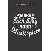 Make each day your masterpiece - Vision Board Workbook: 2020 Monthly Goal Planner And Vision Board Journal For Men & Women