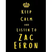 Keep Calm And Listen To Zac Efron: Zac Efron Notebook/ journal/ Notepad/ Diary For Fans. Men, Boys, Women, Girls And Kids - 100 Black Lined Pages - 8.