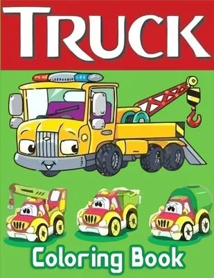 Truck Coloring Book: Kids Coloring Book with Monster Trucks, Fire Trucks and More (trucks coloring books for kids ages 4-8)