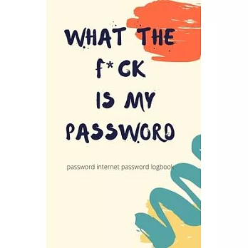 What The Fck Is My Password: A Password Internet password logbook - organizer alphabetical computer password keeper book - Chrismas Gift Exchange I