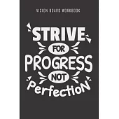 Strive for progress not perfection - Vision Board Workbook: 2020 Monthly Goal Planner And Vision Board Journal For Men & Women