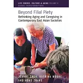 Beyond Filial Piety: Rethinking Aging and Caregiving in Contemporary East Asian Societies