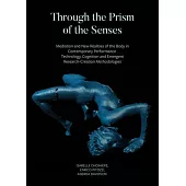 Through the Prism of the Senses: Mediation and New Realities of the Body in Contemporary Performance. Technology, Cognition and Emergent Research-Crea