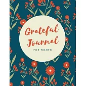 Grateful Journal For Women: Daily positivity, gratitude notebook. Diary to write in for what you are grateful and your reflections. It takes only