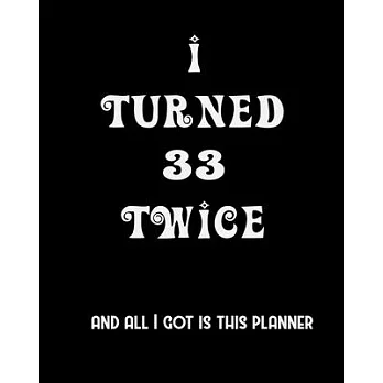 I Turned 33 Twice And All I Got Is This Planner: 2020 Organizer Funny Birthday Gift For 66th Birthday 66 Years Old Planner 8X10 110 Pages Book