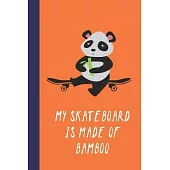My Skateboard Is Made Of Bamboo: Great Fun Gift For Skaters, Skateboarders, Extreme Sport Lovers, & Skateboarding Buddies