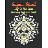 Sugar Skull Day Of The Dead Coloring Book For Adult: A Coloring Book For Adult Relaxation With Beautiful Sugar Skulls Designs