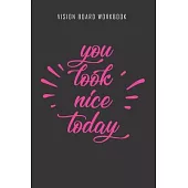 You look nice today - Vision Board Workbook: 2020 Monthly Goal Planner And Vision Board Journal For Men & Women
