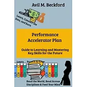 Performance Accelerator Plan: Guide to Learning and Mastering Key Skills for the Future