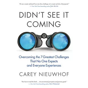Didn’’t See It Coming: Overcoming the Seven Greatest Challenges That No One Expects and Everyone Experiences