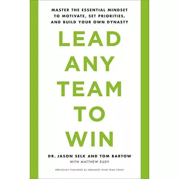 Lead Any Team to Win: Master the Essential Mindset to Motivate, Set Priorities, and Build Your Own Dynasty