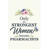 Only The Strongest Women Become Pharmacist’’s: Notebook - Diary - Composition - 6x9 - 120 Pages - Cream Paper - Blank Lined Journal For Pharmacist’’s Ph