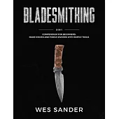 Bladesmithing: 8-in-1 Compendium to Make Knives and Swords From Simple Tools