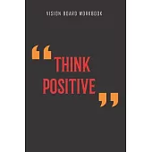 Think positive - Vision Board Workbook: 2020 Monthly Goal Planner And Vision Board Journal For Men & Women