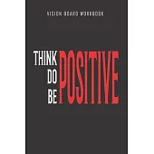 Think do be positive - Vision Board Workbook: 2020 Monthly Goal Planner And Vision Board Journal For Men & Women