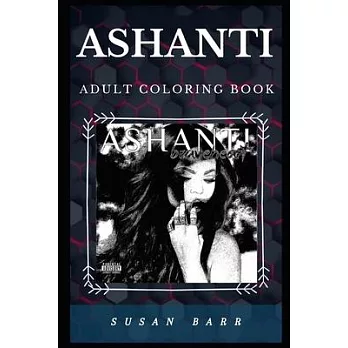 Ashanti Adult Coloring Book: Legendary Hip Hop Idol and Well Known Dancer Inspired Adult Coloring Book