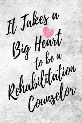 It Takes a Big Heart to be a Rehabilitation Counselor: Rehabilitation Counseling Journal For Gift - White & Gray Notebook For Men Women - Ruled Writin