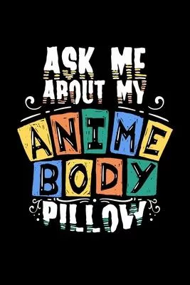 Anime Notebook Ask Me About My Anime Body Pillow: Anime Notebook graph paper 120 pages 6x9 perfect as math book, sketchbook, workbook and diary Great