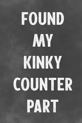 Found My Kinky Counter Part: Lined Notebook - Better Than A Love Greeting Card