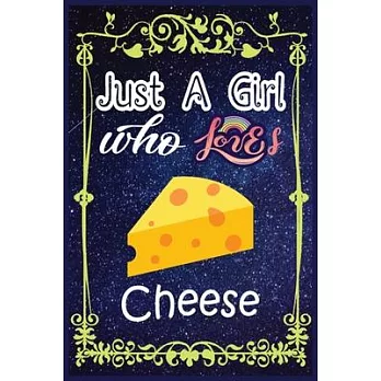 Just A Girl Who Loves Cheese: Gift for Cheese Lovers, A Great Gift Lined Journal Notebook For Cheese Lovers / New Year Gift/Notebook / Diary / Thank