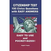 Citizenship Test 100 Civics Questions with Easy-Answers: Easy to Use and Pocket-Sized