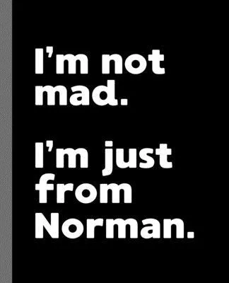 I’’m not mad. I’’m just from Norman.: A Fun Composition Book for a Native Norman, OK Resident and Sports Fan