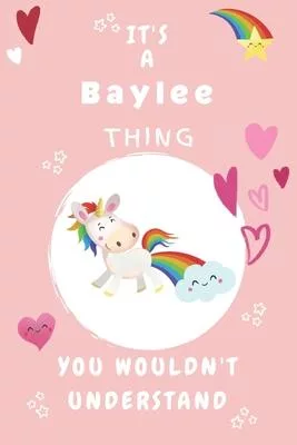 It’’s A Baylee Thing You Wouldn’’t Understand: Personalized Baylee Unicorn - Heart - Rainbow Journal For Girls - 6x9 Size With 120 Pages - Baby Pink Cov