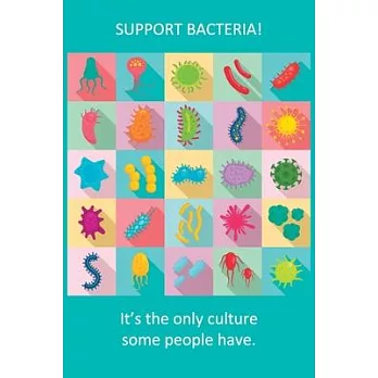 Support Bacteria: Microbiology / Medium Size Notebook with Lined Interior, Page Number and Daily Entry Ideal for Organization, Taking No