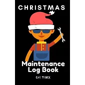 Christmas Maitenance Log Book: Service and Repair Record Book For All Vehicles, Cars, Trucks, Motorcycles and Other Vehicles with Part List and Milea
