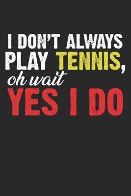 I don’’t play tennis - oh wait, yes I do: diary, notebook, book 100 lined pages in softcover for everything you want to write down and not forget