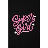 Super Girl: Funny Blank Lined Notebook/ Journal For Feminism Girl Power Pwr, Queen Princess Mistress, Inspirational Saying Unique