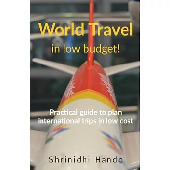 World Travel in low budget: How to plan international trips on our own in low cost?