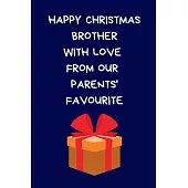 Happy Christmas Brother With Love From Our Parents’’ Favourite: Brother Novelty Gifts From Sister Sibling: Blue Lined Paperback Journal / Notebook