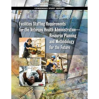 Facilities Staffing Requirements for the Veterans Health Administrationâ¬＂resource Planning and Methodology for the Future