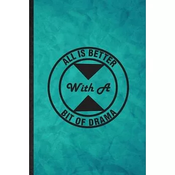All Is Better with a Bit of Drama: Funny Blank Lined Drama Soloist Orchestra Notebook/ Journal, Graduation Appreciation Gratitude Thank You Souvenir G